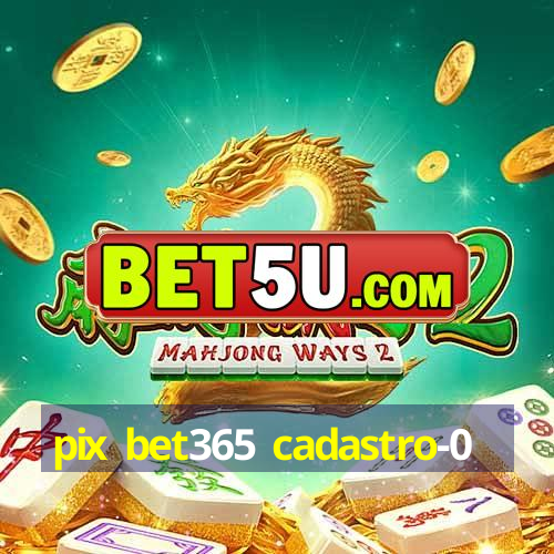 pix bet365 cadastro